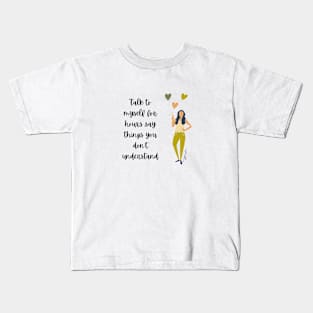 Talk to myself for hours...Say things you don't understand Kids T-Shirt